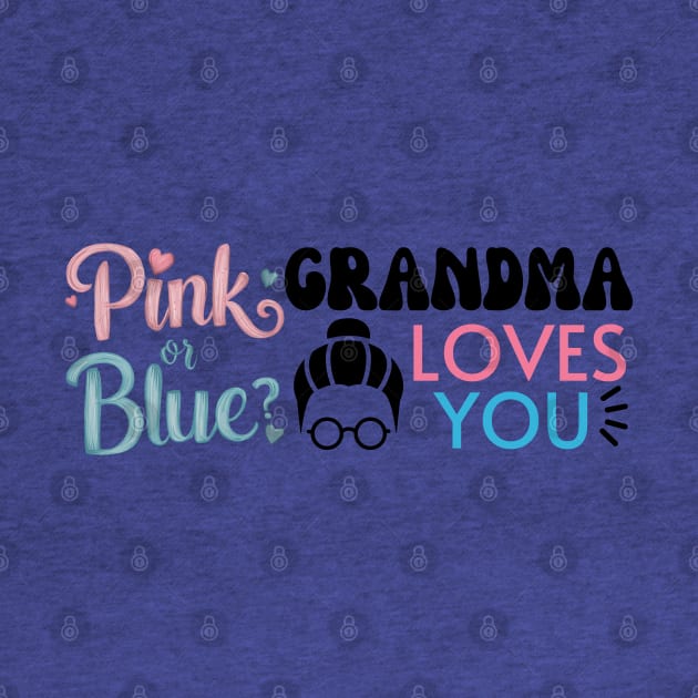 Cute Pink Or Blue Grandma Loves You. Baby Gender Reveal Baby Shower Mother's Day Grandma Love by Motistry